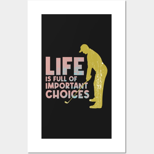 Life is full of important choices golf lovers Wall Art by PlusAdore